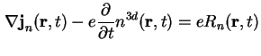 $\displaystyle \nabla \textbf{j}_n ( \textbf{r}, t ) - e \frac{\partial}{\partial t} n^{3d} ( \textbf{r}, t ) = e R_n ( \textbf{r}, t )$