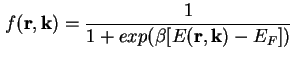 $\displaystyle f ( \textbf{r}, \textbf{k} ) = \frac{1}{1+exp( \beta [E ( \textbf{r}, \textbf{k})-E_F])}$