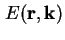 $ E( \textbf{r}, \textbf{k})$