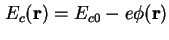 $ E_c (\textbf{r}) = E_{c0} - e \phi
(\textbf{r})$