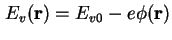 $ E_v (\textbf{r}) = E_{v0} - e \phi (\textbf{r})$