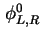 $ \phi^0_{L,R}$