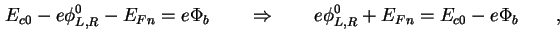 $\displaystyle E_{c0} - e \phi_{L,R}^0 - E_{Fn} = e \Phi_b \qquad \Rightarrow \qquad e \phi_{L,R}^0 + E_{Fn} = E_{c0} - e \Phi_b \qquad,$