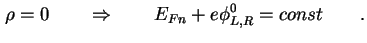 $\displaystyle \rho = 0 \qquad \Rightarrow \qquad E_{Fn} + e \phi^0_{L,R} = const \qquad.$