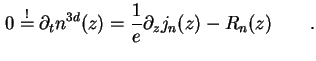 $\displaystyle 0 \overset{!}{=} \partial_t n^{3d} (z) = \frac{1}{e} \partial_z j_n (z) - R_n (z) \qquad.$