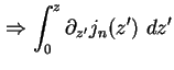 $\displaystyle \Rightarrow \int_0^{z} \partial_{z'} j_n (z') \ dz'$