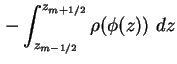 $\displaystyle - \int_{z_{m-1/2}}^{z_{m+1/2}} \rho ( \phi ( z ) ) \ dz$