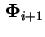 $ \mathbf{\Phi}_{i+1}$