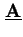 $ \underline{\mathbf{A}}$