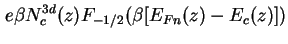 $\displaystyle e \beta N^{3d}_c (z) F_{-1/2} ( \beta [E_{Fn}(z) - E_c(z)] )$