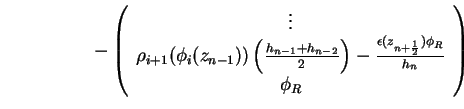 \begin{displaymath}- \left(
\begin{array}{c}
\vdots \\
\rho_{i+1} ( \phi_i (z_{...
..._{n+\frac{1}{2}}) \phi_{R}}{h_{n}}\\
\phi_R
\end{array}\right)\end{displaymath}