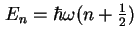 $ E_n = \hbar \omega ( n + \frac{1}{2})$