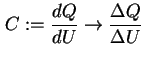 $\displaystyle C := \frac{d Q}{d U} \to \frac{\Delta Q}{\Delta U}$