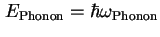 $ E_{\text{Phonon}} = \hbar \omega_{\text{Phonon}}$