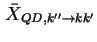 $ \bar X_{QD, k'' \to k k'}$