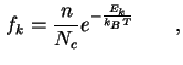 $\displaystyle f_k = \frac{n}{N_c} e^{-\frac{E_k}{k_B T}} \qquad,$