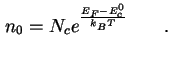 $\displaystyle n_0 = N_c e^{\frac{E_F - E_c^{0}}{k_B T}} \qquad.$