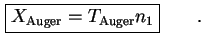 $\displaystyle \boxed{ X_{\text{Auger}} = T_{\text{Auger}} n_1}\qquad.$