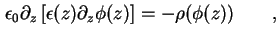 $\displaystyle \epsilon_0 \partial_z \left[ \epsilon ( z ) \partial_z \phi ( z ) \right] = - \rho ( \phi ( z ) ) \qquad,$