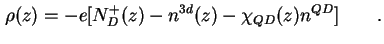 $\displaystyle \rho ( z ) = - e [ N_D^+ (z) - n^{3d} ( z ) - \chi_{QD} ( z ) n^{QD} ] \qquad.$