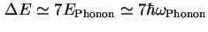 $ \Delta E \simeq 7 E_{\text{Phonon}} \simeq 7 \hbar \omega_{\text{Phonon}}$