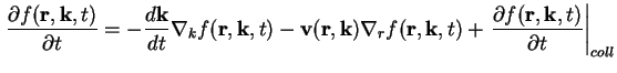 $\displaystyle \frac{\partial f ( \textbf{r}, \textbf{k}, t )}{\partial t} = - \...
...\frac{\partial f ( \textbf{r}, \textbf{k}, t )}{\partial t} \right\vert _{coll}$