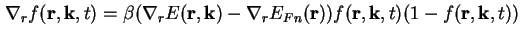 $\displaystyle \nabla_r f ( \textbf{r} , \textbf{k} , t ) = \beta ( \nabla_r E (...
...r})) f ( \textbf{r} , \textbf{k} , t ) ( 1 - f( \textbf{r} , \textbf{k} , t ) )$