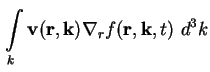 $\displaystyle \int\limits_k \textbf{v}(\textbf{r} , \textbf{k} ) \nabla_r f ( \textbf{r}, \textbf{k}, t ) \ d^3 k$