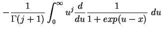 $\displaystyle - \frac{1}{\Gamma (j+1)} \int_0^{\infty} u^j \frac{d}{du} \frac{1}{1+exp(u-x)} \ du$