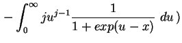 $\displaystyle - \int_0^{\infty} j u^{j-1} \frac{1}{1+exp(u-x)} \ du \, )$