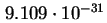 $ 9.109\cdot10^{-31}$