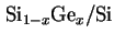 $ \mathrm{Si}_{1-x}
\mathrm{Ge}_x / \mathrm{Si}$