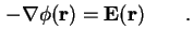 $\displaystyle - \nabla \phi ( \bf {r} ) = \mathbf{E} ( \bf {r}) \qquad.$