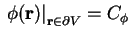 $\displaystyle \left. \phi ( \textbf{r} ) \right\vert _{\textbf{r} \in \partial V} = C_{\phi}$