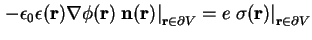 $\displaystyle - \epsilon_0 \epsilon ( \textbf{r} ) \nabla \phi ( \textbf{r} ) \...
...ial V} = e \left.\sigma ( \textbf{r} ) \right\vert _{\textbf{r} \in \partial V}$