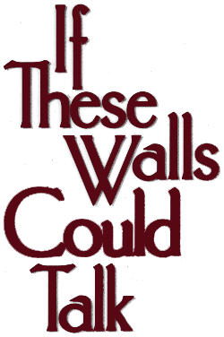 If These Walls Could Talk